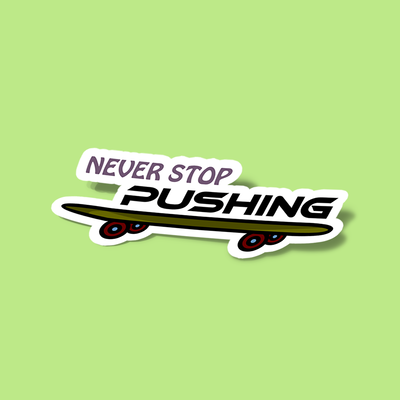 never stop pushing b